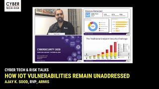 Unpatched, Unprepared, Unprotected: How IoT Vulnerabilities Remain Unaddressed - Ajay K. Sood, Armis