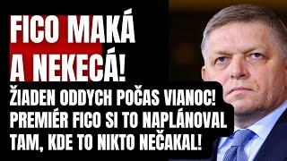 Fico maká a nekecá! Žiaden oddych na Vianoce! Fico si to naplánoval tam, kde to nikto nečakal…