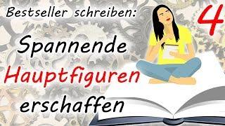 Spannende Hauptfiguren erschaffen (Bestseller schreiben - Teil 4)