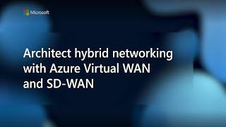 Architect hybrid networking with Azure Virtual WAN and SD WAN - Nov 2020