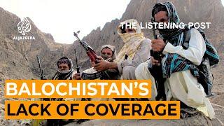 The resounding silence over Balochistan | The Listening Post Feature