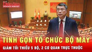 Chính phủ triển khai sắp xếp, tinh giản bộ máy, giảm 5 bộ và 2 cơ quan trực thuộc | Tin tức 24h