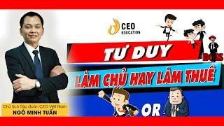 Làm Chủ Hay Làm Thuê | Vòng Đời Của Con Người | Ngô Minh Tuấn | Học Viện CEO Việt nam