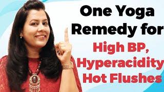 One Yoga remedy for Hypertension or High Blood pressure, Hyperacidity, Hot Flushes