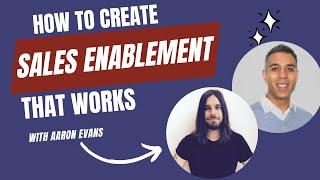 How to Create a SALES ENABLEMENT Strategy That Works - with Aaron Evans