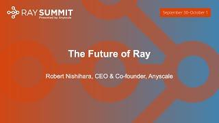 Keynote: The Future of Ray - Robert Nishihara, Anyscale