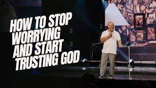 How to Stop Worrying and Start Trusting God