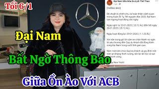 Tối 6/1 Đại Nam Bất Ngờ Thông Báo Nóng Giữa Ồn Ào Với ACB