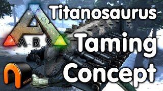 Ark - Titanosaurs Taming Concept Mk1