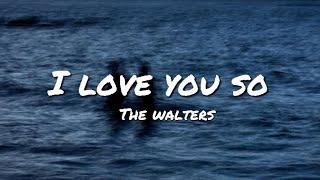 I Love You So - The Walters (Lyrics)