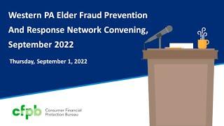 Western PA Elder Fraud Prevention and Response Network Convening, October 2022 — consumerfinance.gov