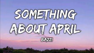 Bazzi - Something about april(Lyrics)