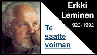 Te saatte voiman, Erkki Leminen