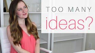 What to Do When You Have TOO MANY Ideas // Gillian Perkins