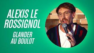 ALEXIS LE ROSSIGNOL - GLANDER AU BOULOT