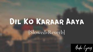 Dil Ko Karaar Aaya - (Slowed+Reverb+Lofi) | Yasser desai | Neha Kakkar Song|@travellerfrancis|AudioLyrics