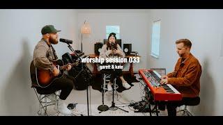 Worship Session 033 | Garett & Kate