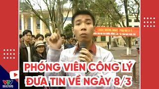 Phóng viên Công Lý đưa tin về ngày 8/3 - Quốc tế phụ nữ thì đàn ông làm gì? | Gặp nhau cuối tuần