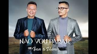 Não Vou Parar - Ivan & Valmir