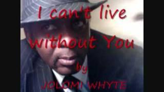 I can't live without You - JOLOMI WHYTE.wmv