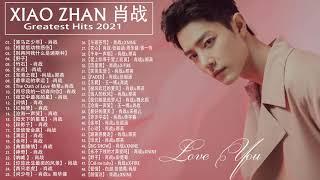 肖战 Xiao Zhan Greatest Hits Full Album 2021 - Best Songs Of Xiao Zhan