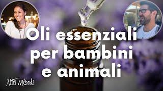 OLI ESSENZIALI PER BAMBINI E ANIMALI con MARTA DIVANO