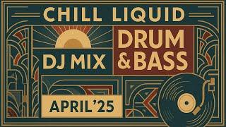 Liquid Drum & Bass DJ Mix, April'25