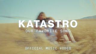 Katastro - Our Favorite Song (Official Music Video)