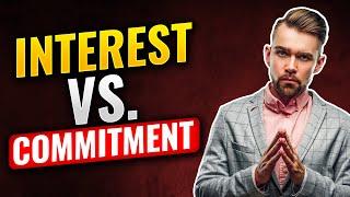 Personal Commitment; Interest Vs. Commitment
