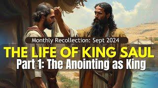 Monthly Recollection: September  2024 | The Life of King Saul: The Anointing as King