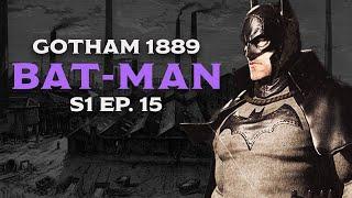 BAT-MAN // GOTHAM 1889 S1 Ep.  15