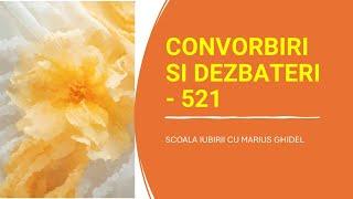 CONVORBIRI SI DEZBATERI - 521