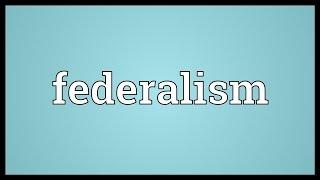 Federalism Meaning