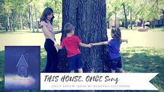 THIS HOUSE, ONCE Song - Emily Arrow (book by Deborah Freedman)