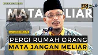 DATO USTAZ KAZIM ELIAS - PERGI RUMAH ORANG, MATA JANGAN MELIAR