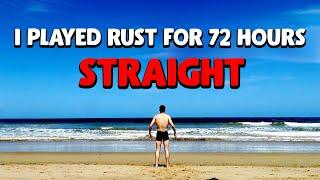 I Played Rust For 72 Hours Straight