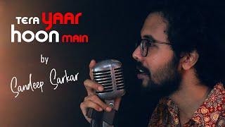 Tera yaar hoon main cover by sandeep sarkar