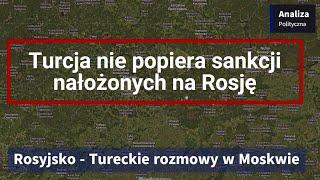 Rosyjsko - Tureckie rozmowy. Turcja nie popiera sankcji nałożonych na Rosję