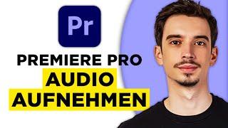 Premiere Pro Audio Aufnehmen (2024) - Komplette Anleitung