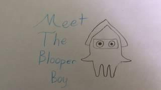 Meet The Blooper Boy!