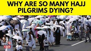 Why Are So Many Hajj Pilgrims Dying? | Hajj 2024 News Today | Heatwave News Today | N18G