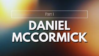 Daniel Mccormick | Part 1