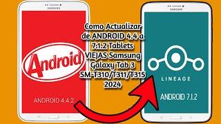 Como Actualizar de ANDROID 4.4 a 7.1.2 Tablets VIEJAS Samsung Galaxy Tab 3 SM-T310/T311/T315 2024