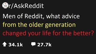 askreddit | Men of Reddit, what advice from the older generation changed your life for the better?