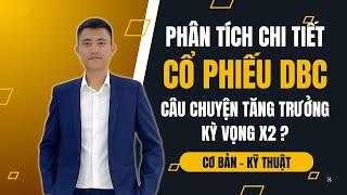 Mỗi Ngày 1 Siêu Cổ: Phân Tích DBC - Cổ Phiếu Tăng Trưởng - Rất Nhiều Câu Chuyện, Kỳ Vọng x2 ?