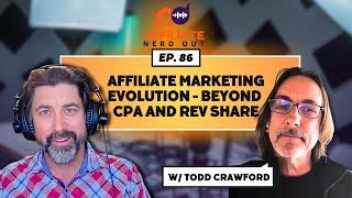 Affiliate Marketing Evolution - Beyond CPA and Rev Share with Todd Crawford