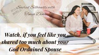 Watch, if you feel like you shared too much about your #GodOrdainedSpouse #KingdomSpouse