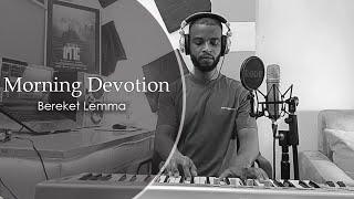 Devotion Songs Bereket Lemma #abenezer debebe #endale w/giorgis #sami abebe