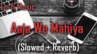 Slowed And Reverb - Aaja We Mahiya (SLOWED + REVERB)