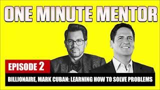 Billionaire, Mark Cuban: How To Solve Problems | One Minute Mentor - Episode 2